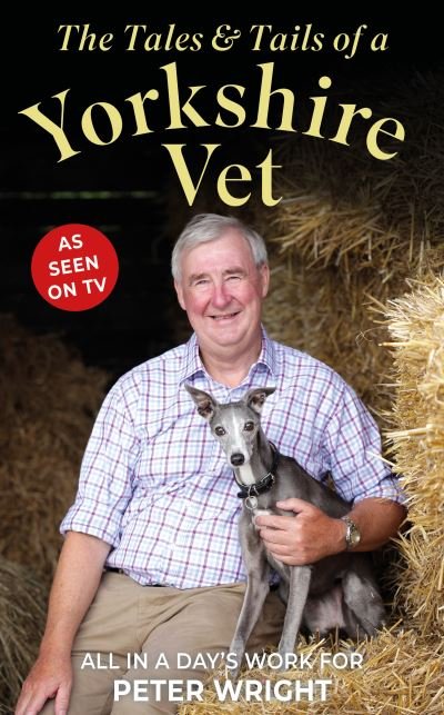 Cover for Peter Wright · The Tales and Tails of a Yorkshire Vet: All in a Day's Work (Innbunden bok) (2023)
