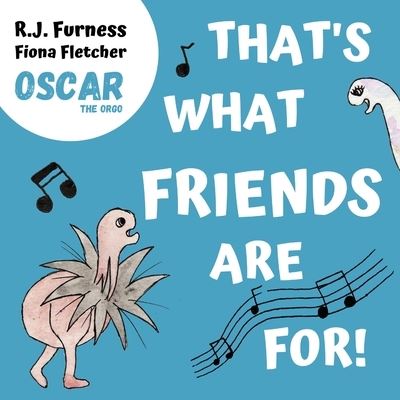 That's What Friends Are For! (Oscar The Orgo) - R.J. Furness - Kirjat - Orgo Press - 9781916163782 - sunnuntai 5. huhtikuuta 2020