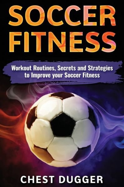 Cover for Chest Dugger · Soccer Fitness (Hardcover Book) (2018)