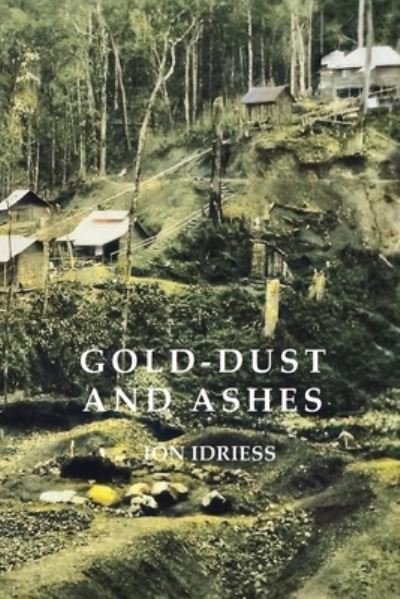 Gold Dust and Ashes - Ion Idriess - Böcker - ETT Imprint - 9781922384782 - 5 juni 2020