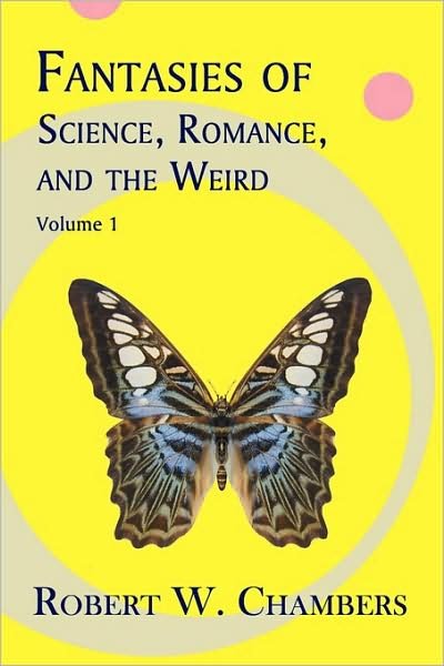 Cover for Robert W. Chambers · Fantasies of Science, Romance, and the Weird: Volume 1 (Paperback Book) (2009)