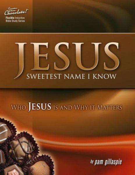 Jesus -- Sweetest Name I Know: Who Jesus is and Why It Matters - Pam Gillaspie - Books - Precept Minstries International - 9781934884782 - March 5, 2013