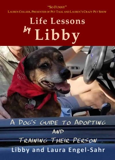 Life Lessons by Libby: A Dog's Guide to Adopting and Training their Person - Libby Engel-Sahr - Books - Stairwell Books - 9781939269782 - September 30, 2020