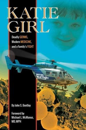 Cover for John Bentley · Katie Girl: Deadly Germs, Modern Medicine, and a Family's Fight (Paperback Book) (2024)