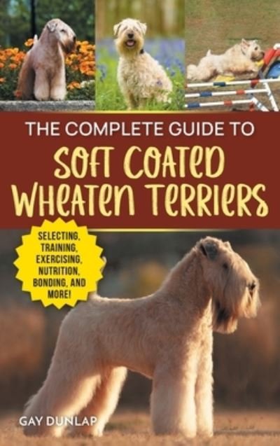 Cover for Gay Dunlap · The Complete Guide to the Soft Coated Wheaten Terrier (Bok) (2023)
