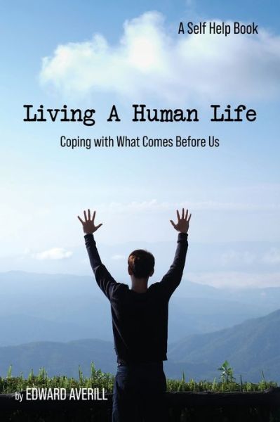 Cover for Edward Averill · Living a Human Life: Coping with What Comes Before Us (Paperback Book) (2021)