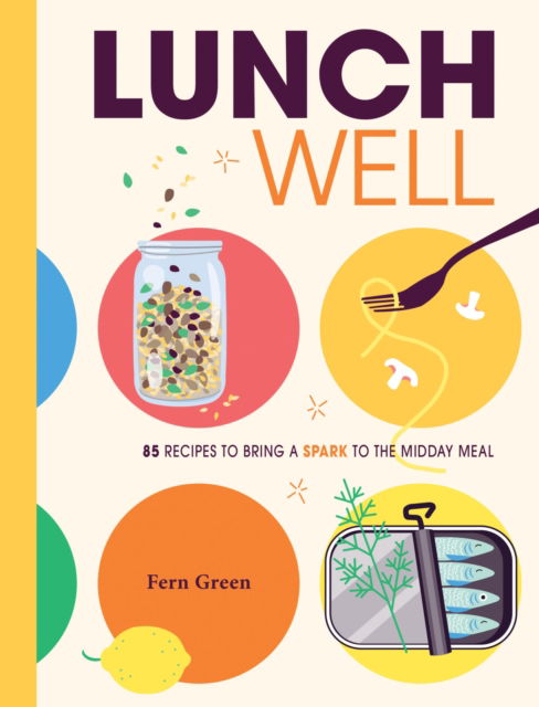 Cover for Fern Green · Lunch Well: 85 Recipes to Bring a Little Spark To the Midday Meal (Hardcover Book) (2025)