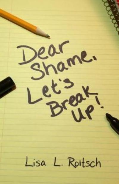 Cover for Lisa L Roitsch · Dear Shame, Let's break up! (Paperback Book) (2017)