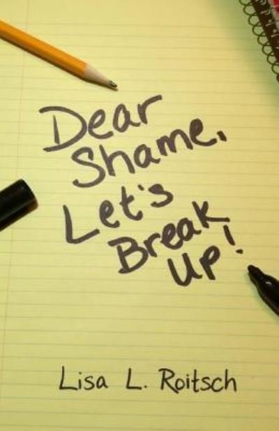 Lisa L Roitsch · Dear Shame, Let's break up! (Paperback Bog) (2017)