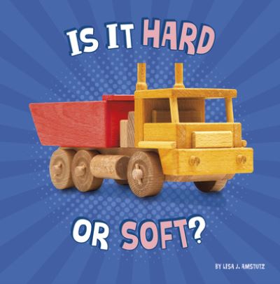 Is It Hard or Soft? - Lisa J. Amstutz - Książki - Capstone - 9781977131782 - 1 sierpnia 2021