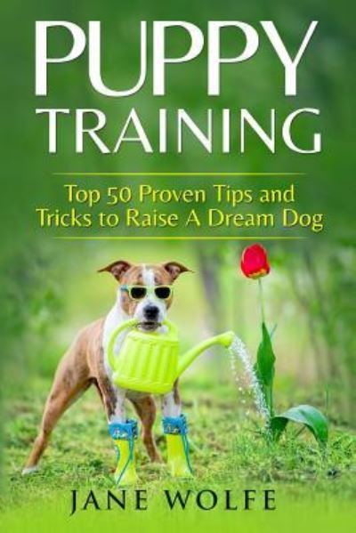 Puppy Training - Jane Wolfe - Books - Createspace Independent Publishing Platf - 9781978361782 - August 10, 2017