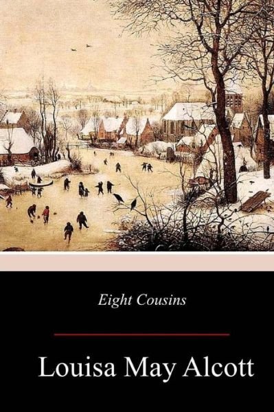 Eight Cousins - Louisa May Alcott - Books - Createspace Independent Publishing Platf - 9781979108782 - November 14, 2017