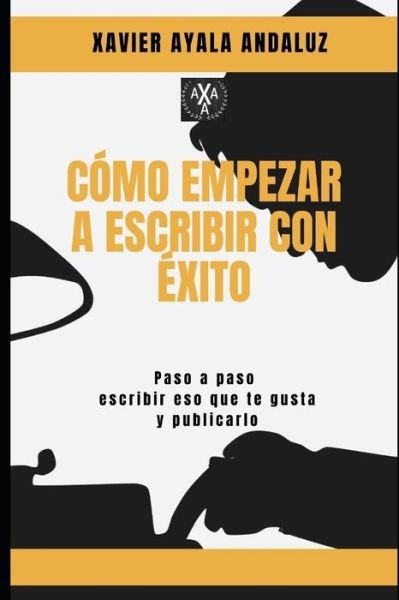 Cover for Xavier Ayala Andaluz · &quot;Como Empezar a Escribir con Exito&quot; (Taschenbuch) (2018)