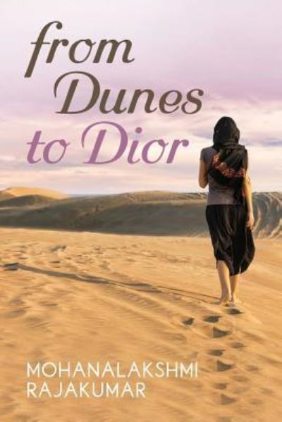 From Dunes to Dior - Mohanalakshmi Rajakumar - Books - Createspace Independent Publishing Platf - 9781981327782 - December 1, 2017