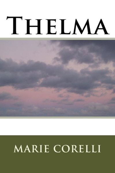 Thelma - Marie Corelli - Kirjat - CreateSpace Independent Publishing Platf - 9781983563782 - torstai 11. tammikuuta 2018