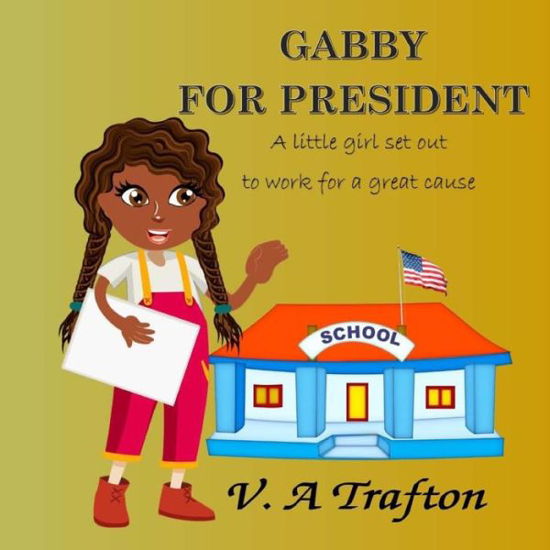 Gabby for President - V a Trafton - Boeken - Createspace Independent Publishing Platf - 9781986690782 - 23 maart 2018