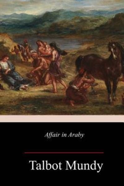 Affair in Araby - Talbot Mundy - Books - Createspace Independent Publishing Platf - 9781986900782 - April 4, 2018