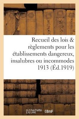 Cover for Collectif · Recueil Des Lois Reglements Pour Les Etablissements Dangereux, Insalubres Ou Incommodes 1913 (Paperback Book) (2016)