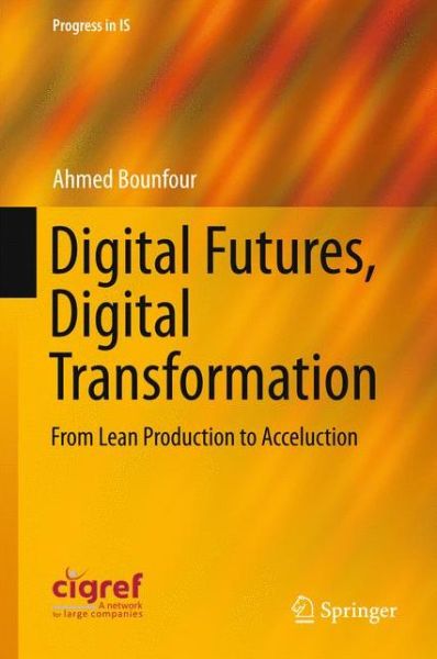 Cover for Ahmed Bounfour · Digital Futures, Digital Transformation: From Lean Production to Acceluction - Progress in IS (Hardcover Book) [1st ed. 2016 edition] (2015)