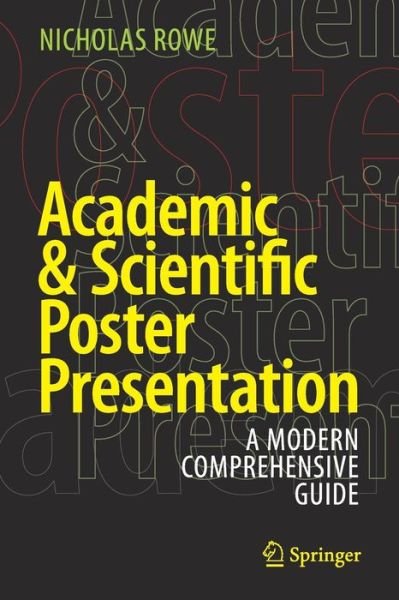 Cover for Nicholas Rowe · Academic &amp; Scientific Poster Presentation: A Modern Comprehensive Guide (Paperback Book) [1st ed. 2017 edition] (2017)