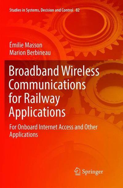 Cover for Emilie Masson · Broadband Wireless Communications for Railway Applications: For Onboard Internet Access and Other Applications - Studies in Systems, Decision and Control (Paperback Book) [Softcover reprint of the original 1st ed. 2017 edition] (2018)