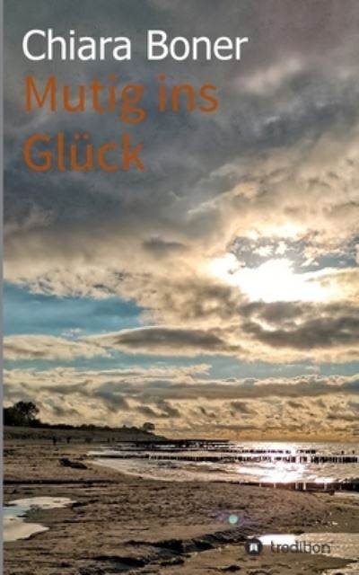 Cover for Chiara Boner · Mutig ins Gluck (Paperback Book) (2021)