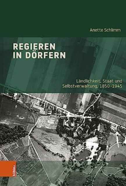 Cover for Anette Schlimm · Regieren in Dorfern: Landlichkeit, Staat und Selbstverwaltung, 1850-1945 (Hardcover Book) (2023)