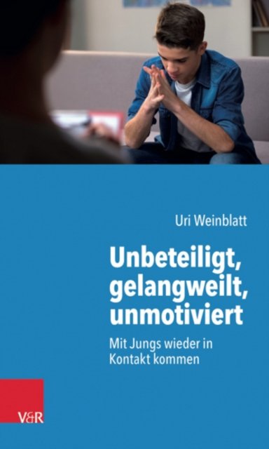 Cover for Uri Weinblatt · Unbeteiligt, gelangweilt, unmotiviert: Mit Jungs wieder in Kontakt kommen (Taschenbuch) (2022)