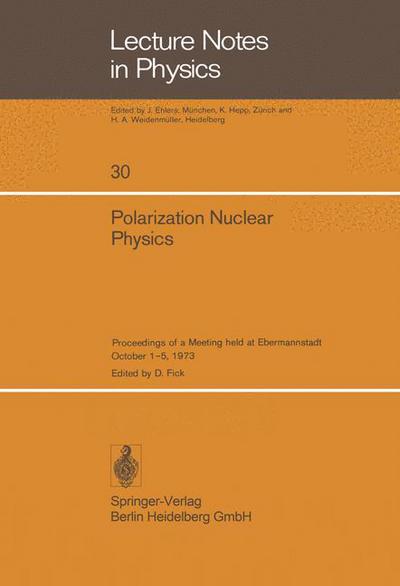 Polarization Nuclear Physics: Proceedings of a Meeting Held at Ebermannstadt October 1-5, 1973 - Lecture Notes in Physics - D Fick - Books - Springer-Verlag Berlin and Heidelberg Gm - 9783540069782 - October 25, 1974