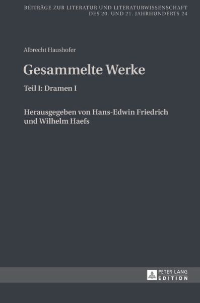 Cover for Albrecht Haushofer · Albrecht Haushofer: Gesammelte Werke: Teil I: Dramen I. Herausgegeben Von Hans-Edwin Friedrich Und Wilhelm Haefs - Beitraege Zur Literatur Und Literaturwissenschaft Des 20. Un (Inbunden Bok) [German edition] (2013)