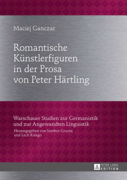 Cover for Maciej Ganczar · Romantische Kuenstlerfiguren in Der Prosa Von Peter Haertling - Warschauer Studien Zur Germanistik Und Zur Angewandten Lingu (Hardcover Book) (2015)