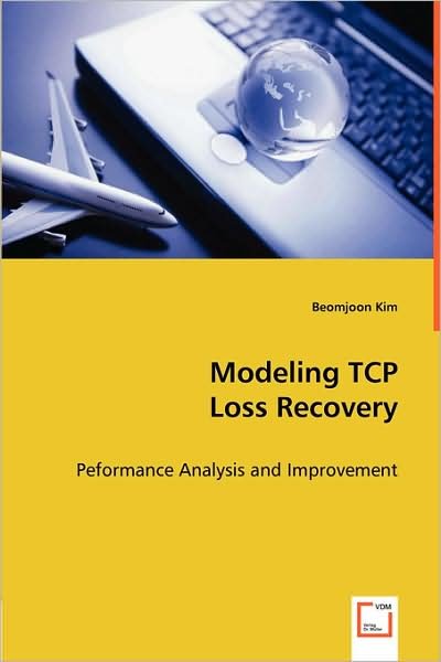 Cover for Beomjoon Kim · Modeling Tcp Loss Recovery: Peformance Analysis and Improvement (Paperback Book) (2008)
