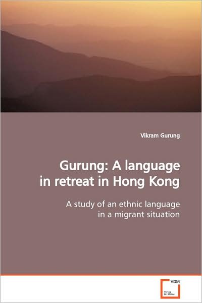Cover for Vikram Gurung · Gurung: a Language in Retreat in Hong Kong: a Study of an Ethnic Language in a Migrant Situation. (Paperback Book) [Bilingual edition] (2009)