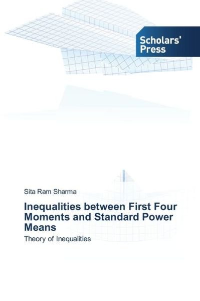 Cover for Sita Ram Sharma · Inequalities Between First Four Moments and Standard Power Means: Theory of Inequalities (Paperback Book) (2014)
