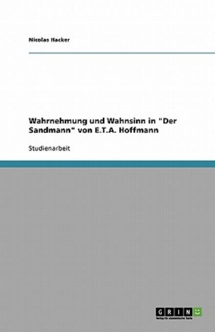Wahrnehmung und Wahnsinn in - Hacker - Bøger - GRIN Verlag - 9783640129782 - 11. august 2008