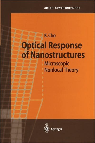 Cover for Kikuo Cho · Optical Response of Nanostructures: Microscopic Nonlocal Theory - Springer Series in Solid-State Sciences (Taschenbuch) [Softcover reprint of hardcover 1st ed. 2003 edition] (2010)