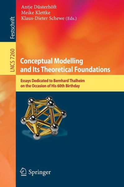 Cover for Antje Dusterhoft · Conceptual Modelling and Its Theoretical Foundations: Essays Dedicated to Bernhard Thalheim on the Occasion of his 60th Birthday - Information Systems and Applications, incl. Internet / Web, and HCI (Paperback Book) (2012)