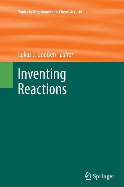 Inventing Reactions - Topics in Organometallic Chemistry - Goo  en  Lukas J. - Bøger - Springer-Verlag Berlin and Heidelberg Gm - 9783642448782 - 9. november 2014