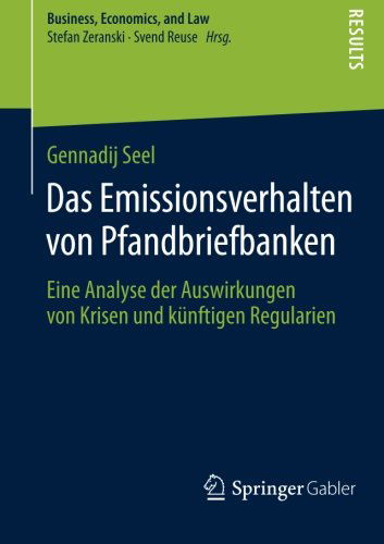 Cover for Gennadij Seel · Das Emissionsverhalten Von Pfandbriefbanken: Eine Analyse Der Auswirkungen Von Krisen Und Kunftigen Regularien - Business, Economics, and Law (Paperback Book) [2014 edition] (2014)