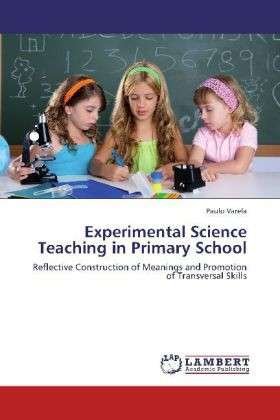 Cover for Paulo Varela · Experimental Science Teaching in Primary School: Reflective Construction of Meanings and Promotion of Transversal Skills (Taschenbuch) (2012)
