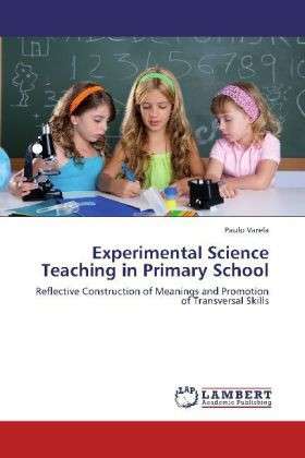 Experimental Science Teaching in Primary School: Reflective Construction of Meanings and Promotion of Transversal Skills - Paulo Varela - Books - LAP LAMBERT Academic Publishing - 9783659000782 - May 2, 2012