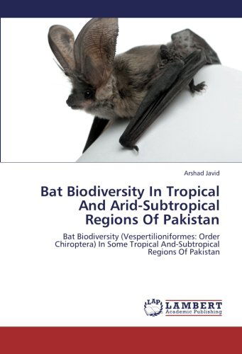 Cover for Arshad Javid · Bat Biodiversity in Tropical and Arid-subtropical Regions of Pakistan: Bat Biodiversity (Vespertilioniformes: Order Chiroptera) in Some Tropical And-subtropical Regions of Pakistan (Paperback Book) (2012)