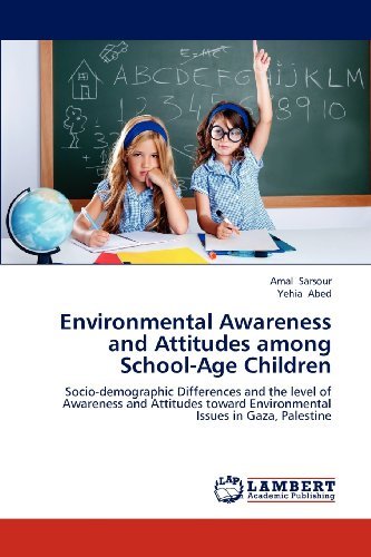 Cover for Yehia Abed · Environmental Awareness and Attitudes Among School-age Children: Socio-demographic Differences and the Level of Awareness and Attitudes Toward Environmental Issues in Gaza, Palestine (Paperback Bog) (2012)