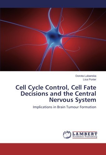 Cell Cycle Control, Cell Fate Decisions and the Central Nervous System: Implications in Brain Tumour Formation - Lisa Porter - Bücher - LAP LAMBERT Academic Publishing - 9783659547782 - 5. Juni 2014