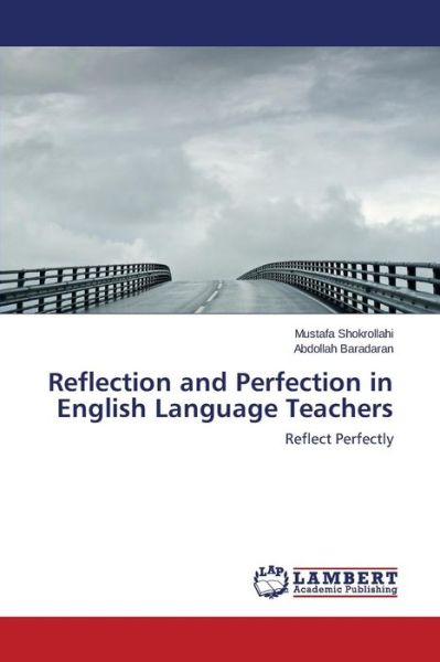 Abdollah Baradaran · Reflection and Perfection in English Language Teachers: Reflect Perfectly (Pocketbok) (2014)