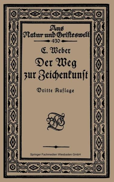 Cover for Ernst Weber · Der Weg Zur Zeichenkunst: Ein Buchlein Fur Theoretische Und Praktische Selbstbildung - Aus Natur Und Geisteswelt (Paperback Book) [3rd 3. Aufl. 1920. Softcover Reprint of the Origin edition] (1920)
