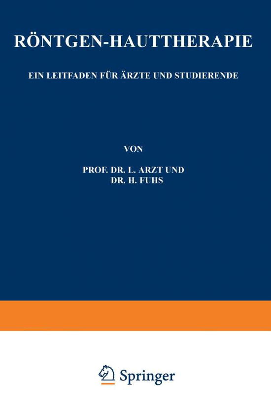 Cover for L Arzt · Roentgen-Hauttherapie: Ein Leitfaden Fur AErzte Und Studierende (Paperback Book) [Softcover Reprint of the Original 1st 1925 edition] (1925)