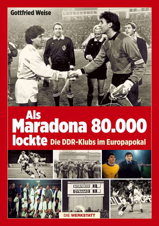 Als Maradona 80.000 lockte - Gottfried Weise - Books - Die Werkstatt GmbH - 9783730701782 - October 14, 2021