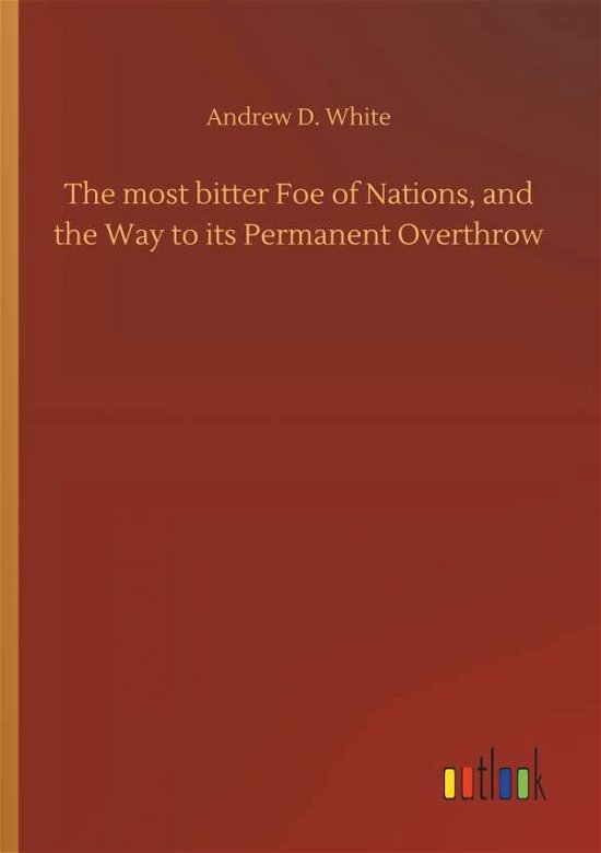 Cover for White · The most bitter Foe of Nations, a (Book) (2018)