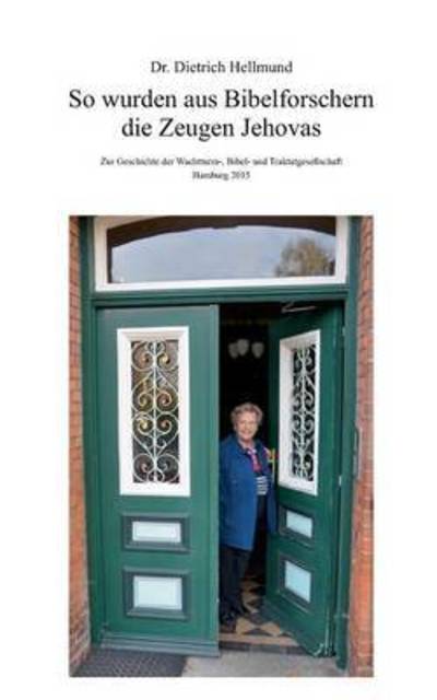 Cover for Dietrich Hellmund · So Wurden Aus Bibelforschern Die Zeugen Jehovas (Paperback Book) (2015)